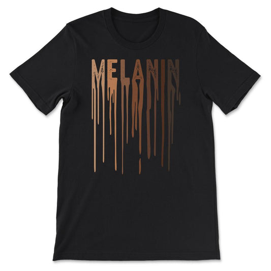 Melanin - Black Pride - Black and Proud - Drippin Melanin Gift Tee - - Black