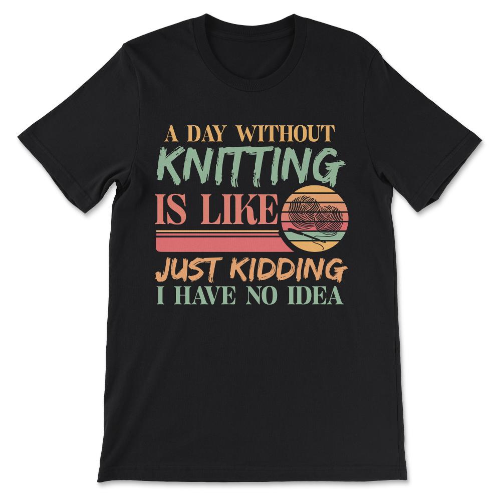 Knitting Idea Yarn Handcraft Skilled Knitting Knitter Lover Gift Tee - Black