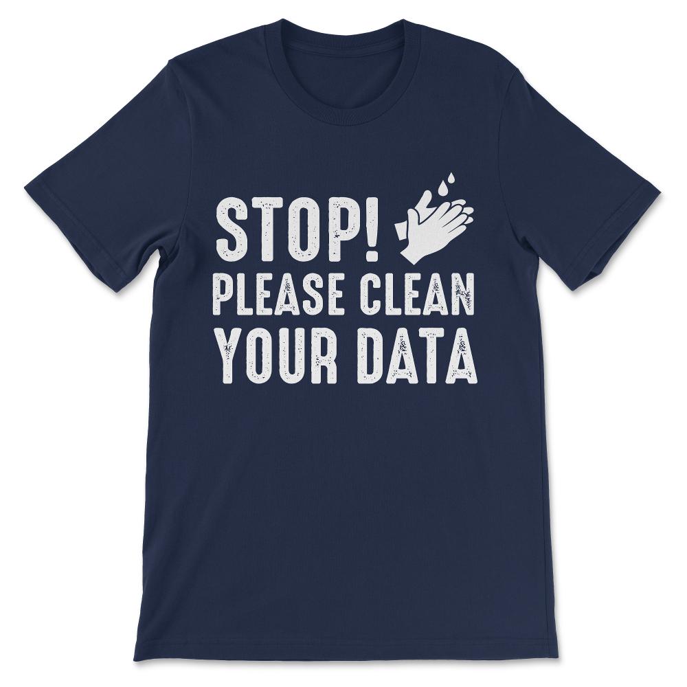 stop please clean Gift Tee - Unisex T-Shirt - Navy