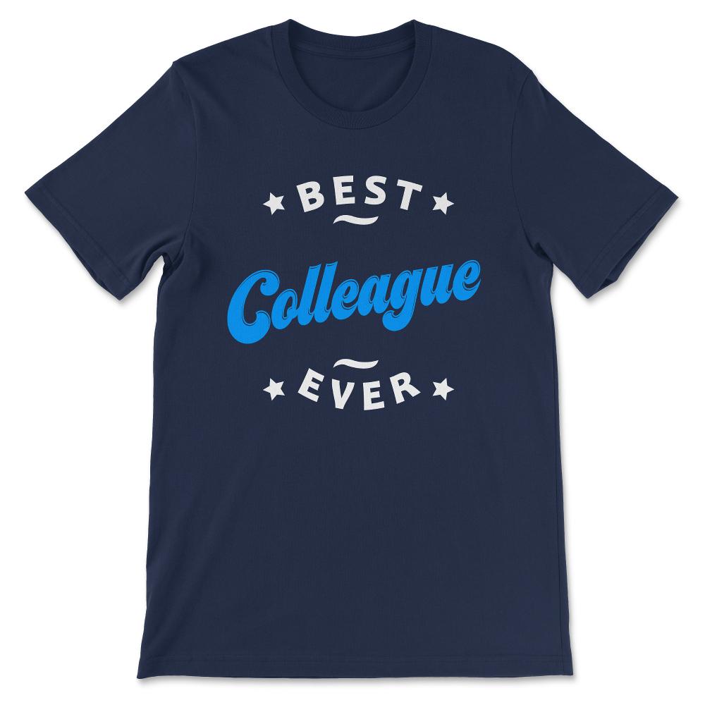 Best Colleague Ever Best Coworker Ever Office Mate Job Mate Gift Tee - Navy