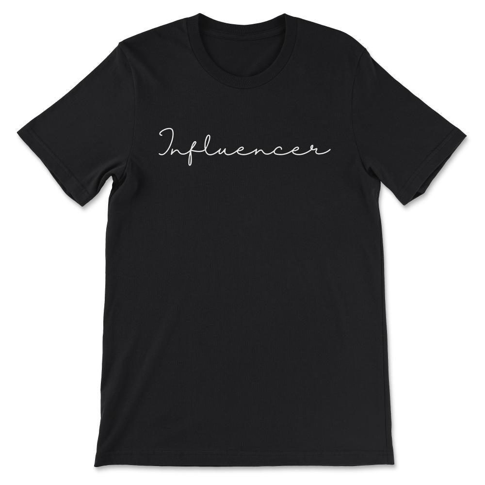 Influencer - Internet Social Media Influencer Gift Tee - Unisex - Black