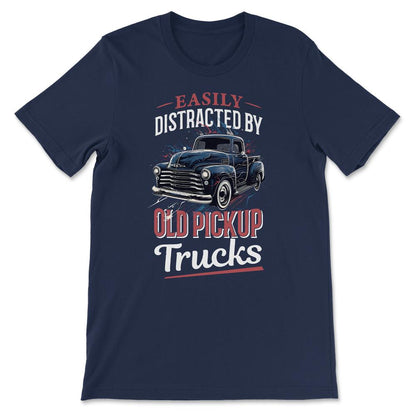 Easily Distracted By Old Pickup Trucks Old American Pickup Gift Tee - - Navy