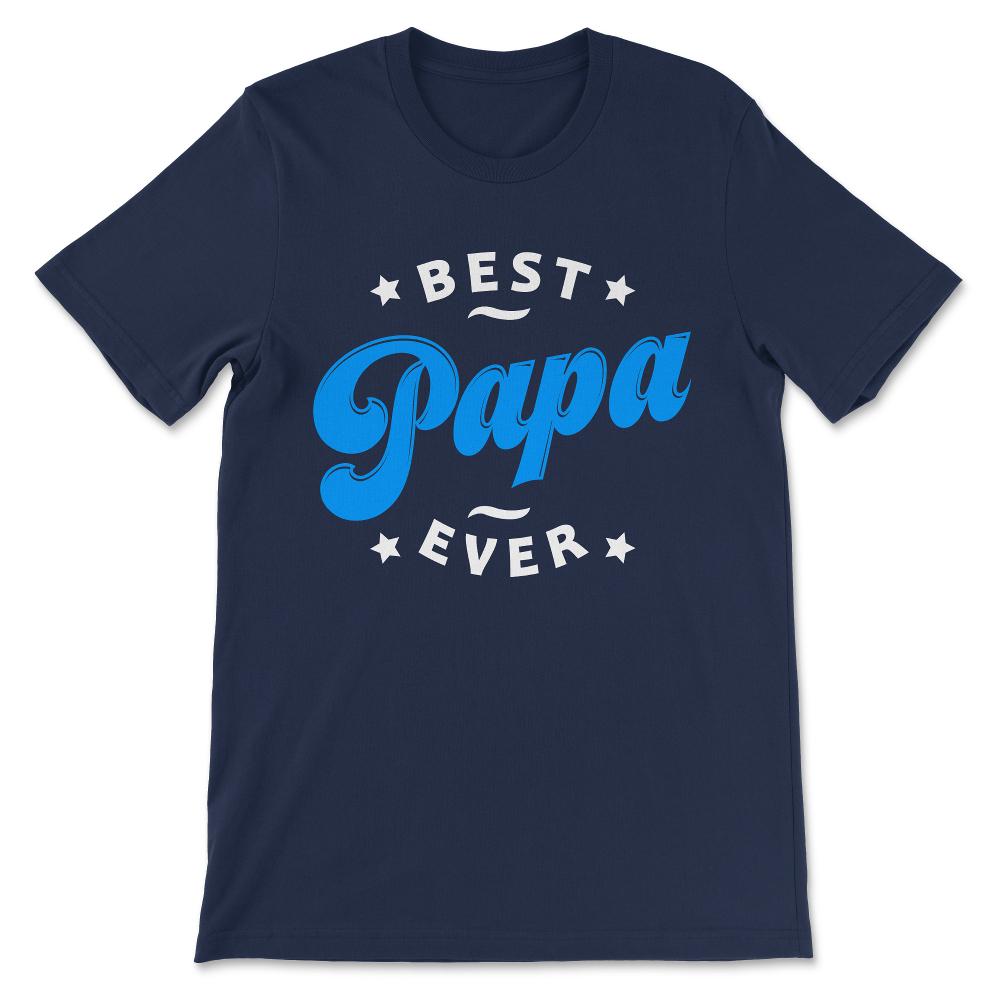 Best Papa Ever Father's Day Best Father Best Parents Family Gift Tee - Navy