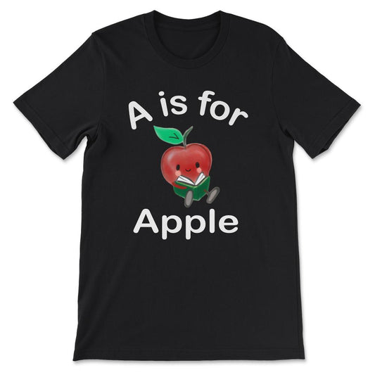 A is for Apple - Toddler Kindergarten Preschool Teacher Gift Tee - - Black