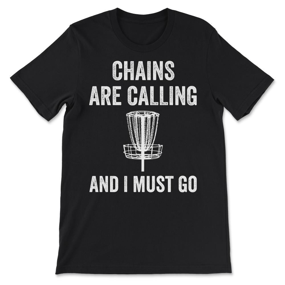 Funny Disc Golf Gift Chains are Calling and I Must Go Frolf Folf Gift - Black