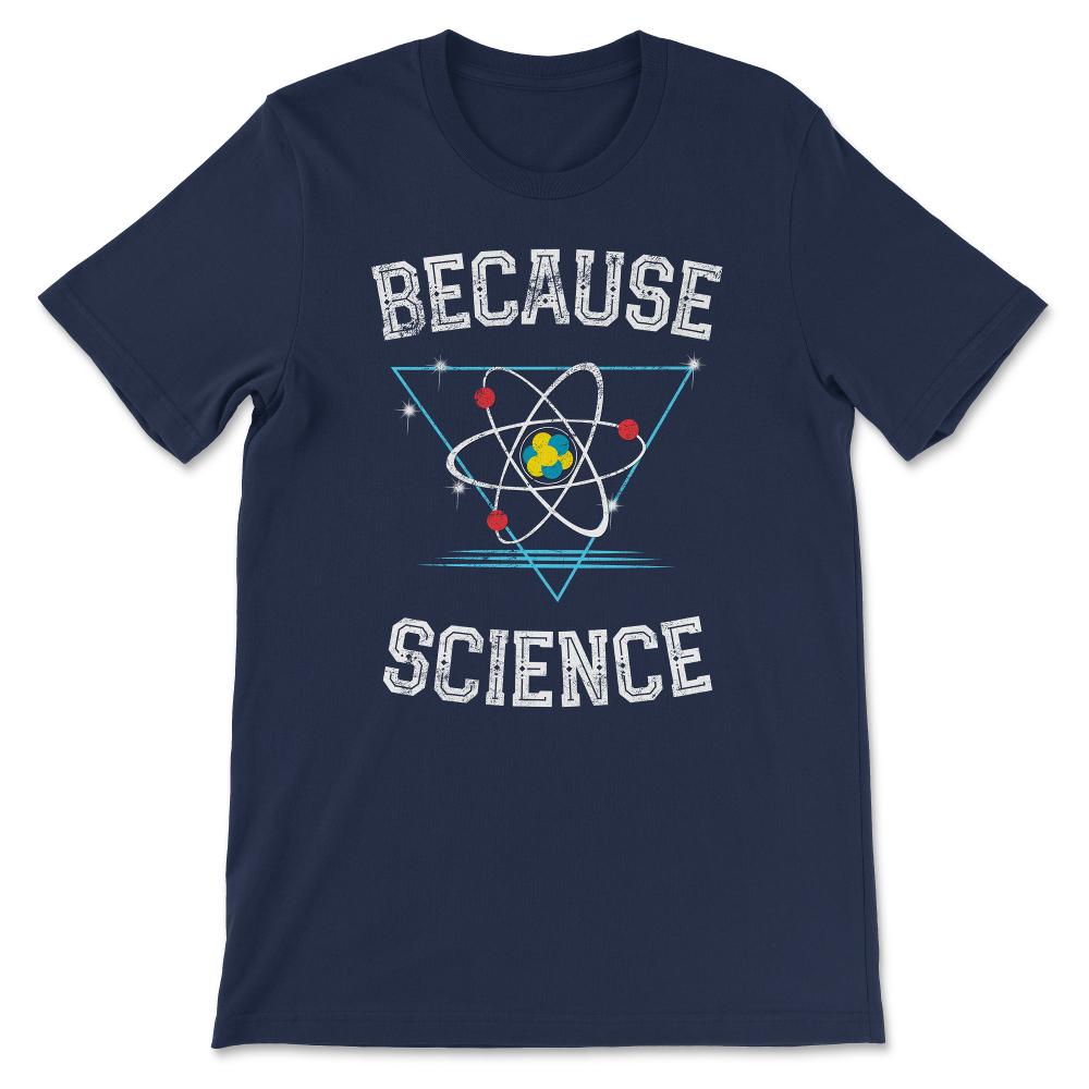 Because Science design science geek nerd physics graphic Gift Tee - - Navy