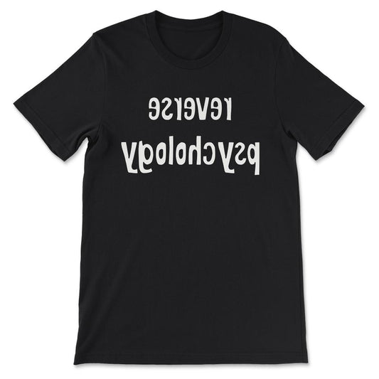 Psychology - Reverse Psychology Student Teacher Researcher Gift Tee - - Black