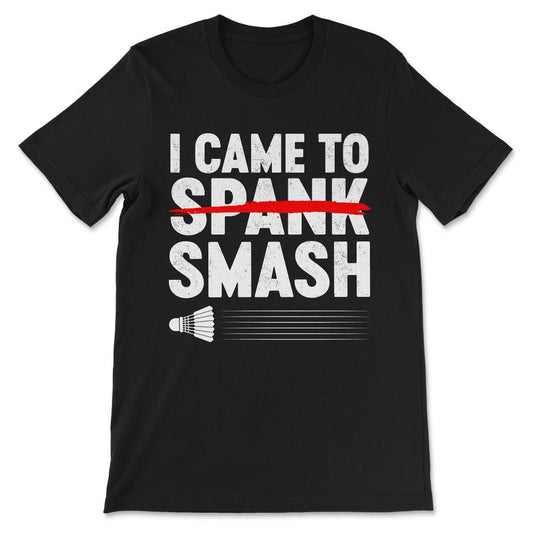 Badminton - Love Badminton I Came To Smash Badminton Athelet Gift Tee - Black