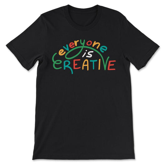 Art Teacher graphic Artist Creative Art Everyone is Creative design - Black