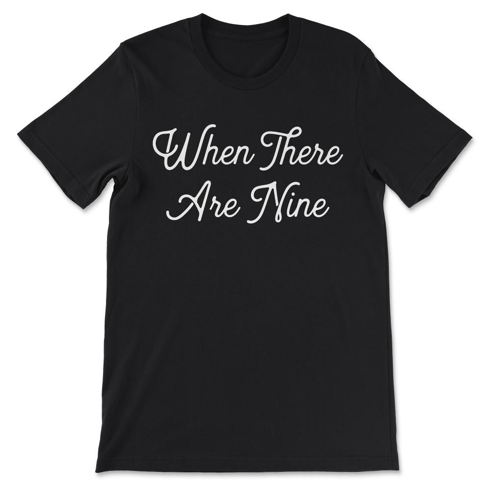 When There Are Nine - RBG Quote - Social Justice and Equality Gift - Black