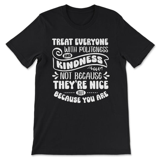 treat everyone with politeness white Gift Tee - Unisex T-Shirt - Black