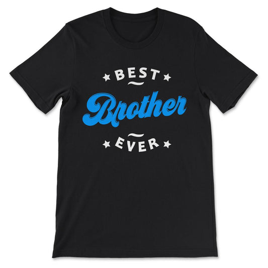 Best Brother Ever Favourite Brother Ever Best Family Ever Gift Tee - - Black