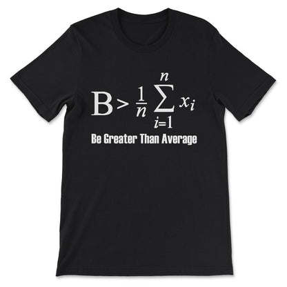 Be Greater Than Average Gift Tee - Unisex T-Shirt - Black