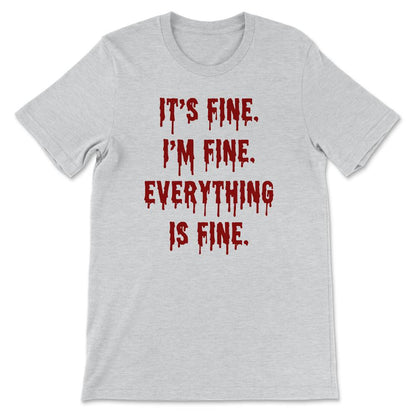 Its Fine Im Fine Everythings Fine - Funny Sarcasm Gift Gift Tee - - Ash