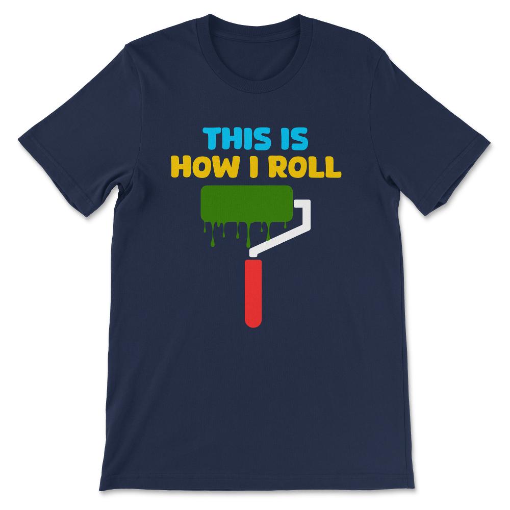 Professional Painter Paint Roller Paint Worker Painting Nerd Gift Tee - Navy