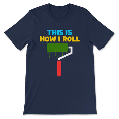 Professional Painter Paint Roller Paint Worker Painting Nerd Gift Tee - Navy