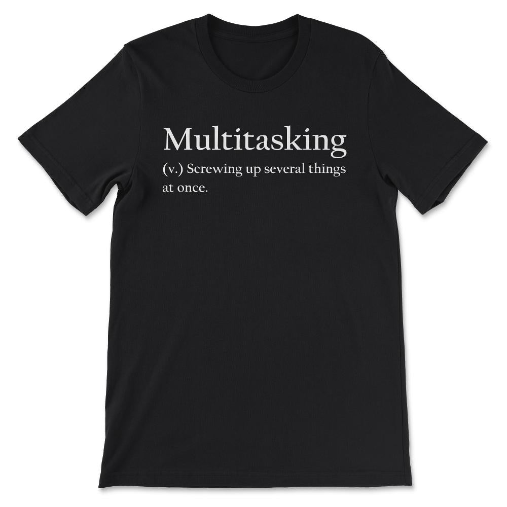 Multitasking Definition Multitasking Meaning Explained Gift Tee - - Black