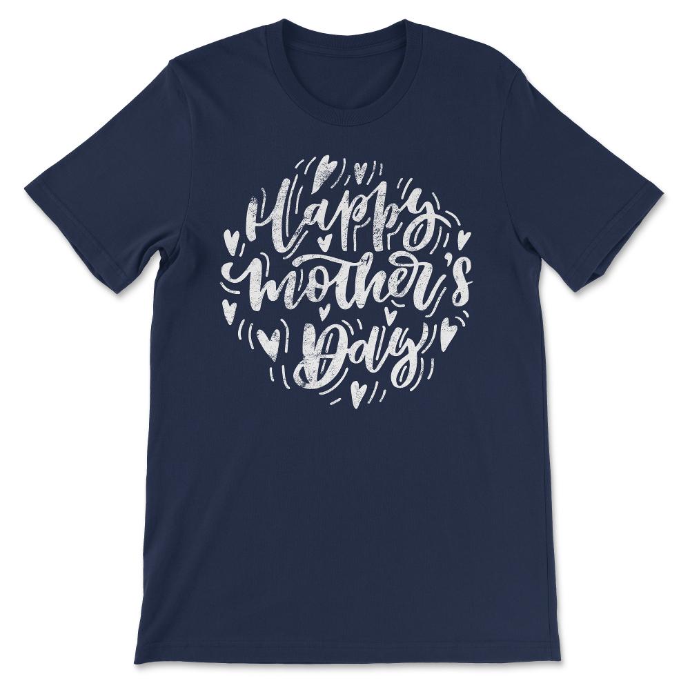 Happy Mother's Day Best Mom Ever Best Family Ever I Love Mom Gift Tee - Navy