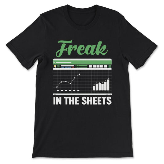 Freak in the Sheets - Funny Accounting Accountant Dad CPA Gift Tee - - Black