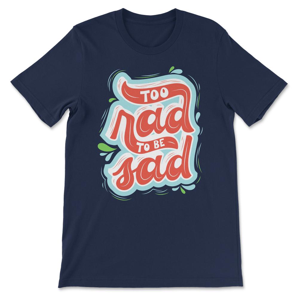 Too Rad to Be Sad - Rad to the Bone - Totally Rad - Vintage Gift Tee - Navy