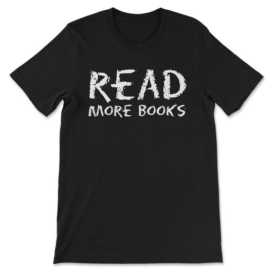 Read More Books Book Reader Book Publisher Hobby Librarian Gift Tee - - Black
