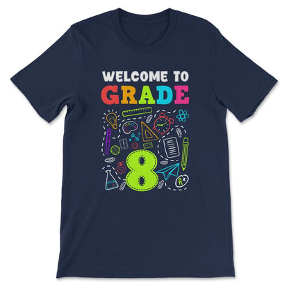 Welcome Grade 8th Grade 8th Student Grade 8th Class Gift Tee - Unisex - Navy