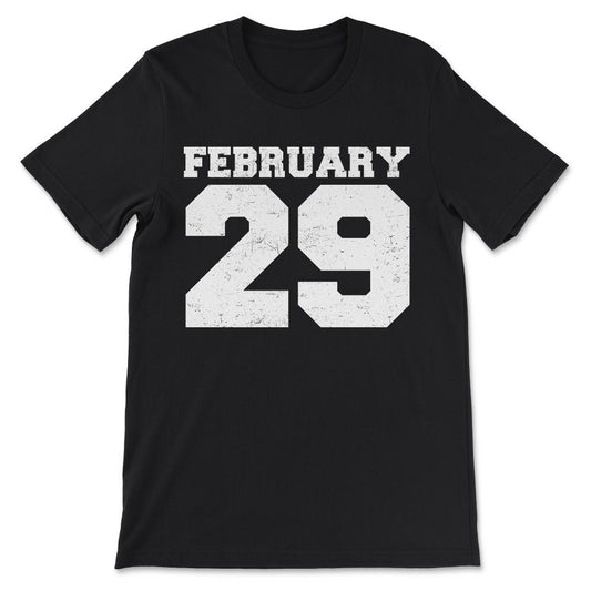 Feb 29th Birthday February 29th Leap Year Birthday Gift Gift Tee - - Black