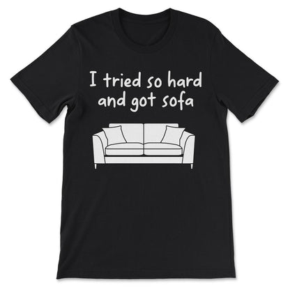 i tried so hard Gift Tee - Unisex T-Shirt - Black