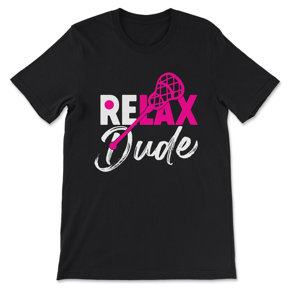 Relax Dude Lacrosse Laxing Vintage Love Lacrosse Bro Gift Tee - - Black