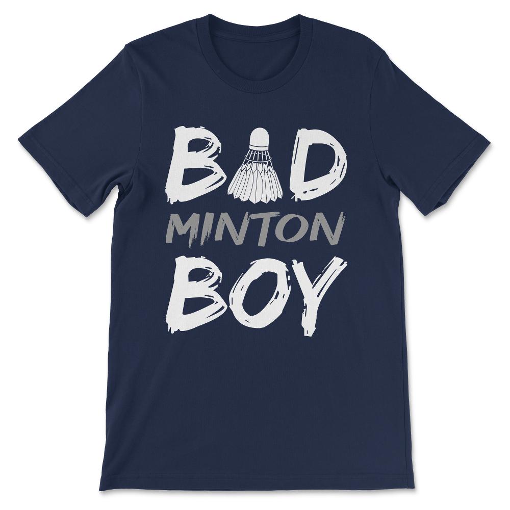 Badminton Boy Bad Boy Bad Minton Boy Badminton Player Team Gift Tee - - Navy