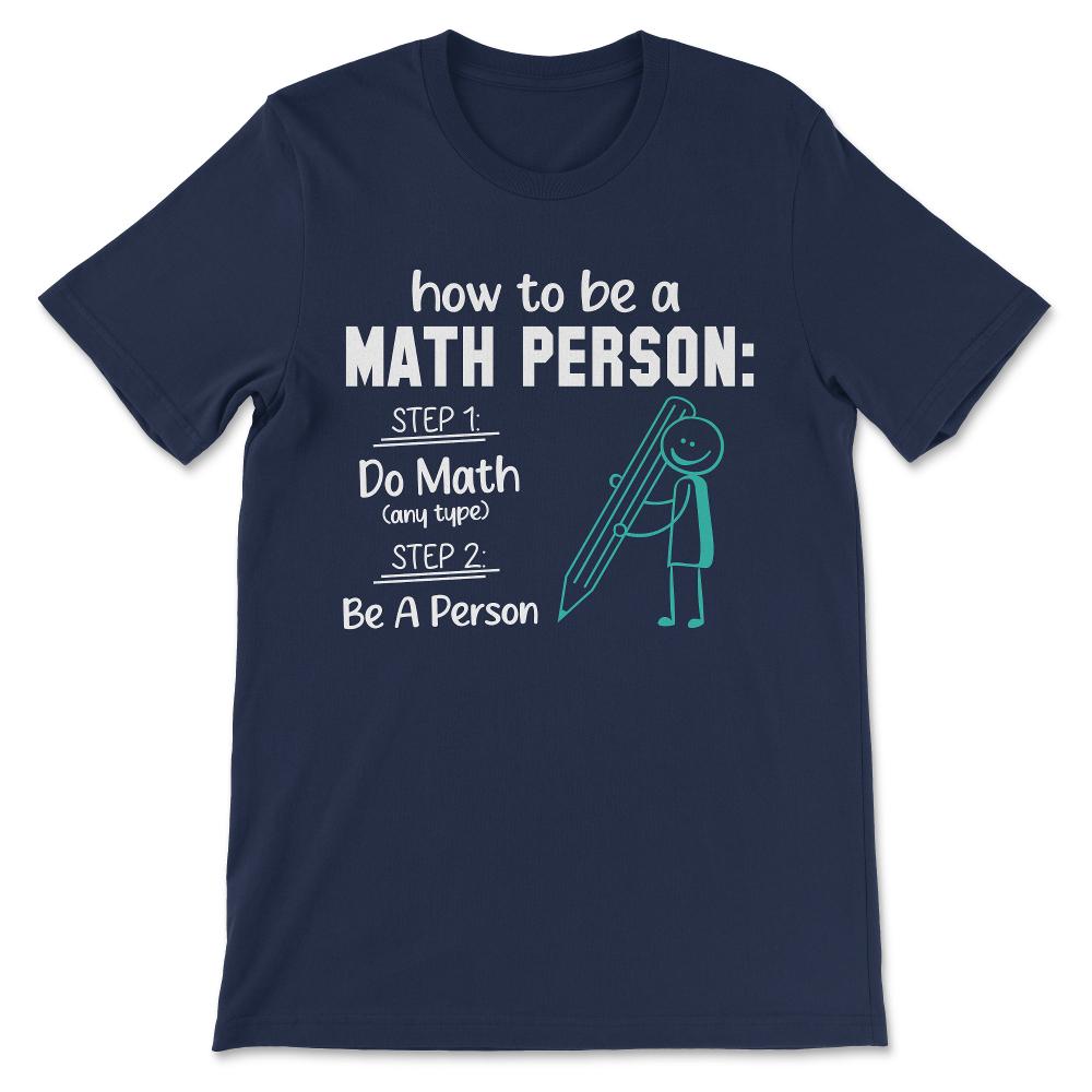 how to be math person Gift Tee - Unisex T-Shirt - Navy