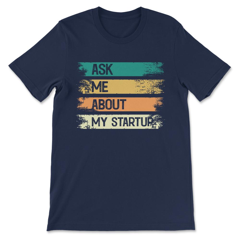 ask me about my stratup Gift Tee - Unisex T-Shirt - Navy