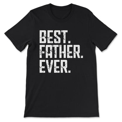 Best Father Ever Father's Day Best Father Best Parents Gift Tee - - Black