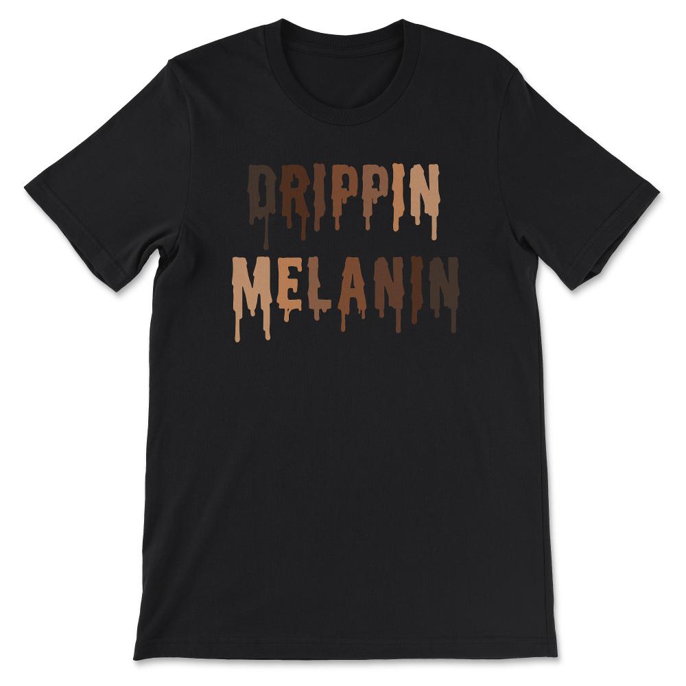 Drippin Melanin - Black Pride - Black and Proud - Dripping Melanin - Black