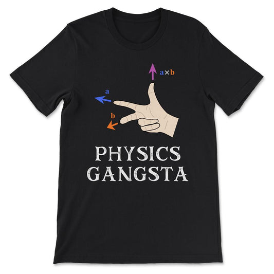 Funny Physics Joke Pun - Physics Gangsta - Science and Physics Gift - Black