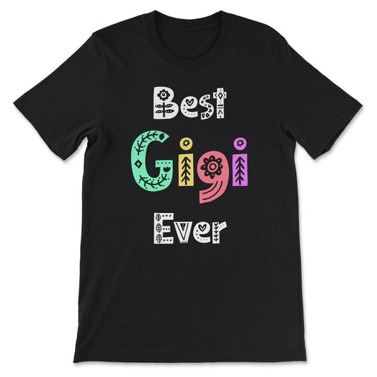 Gigi Gift For Mother's Day Best Gigi Ever Birthday design Gift Tee - - Black