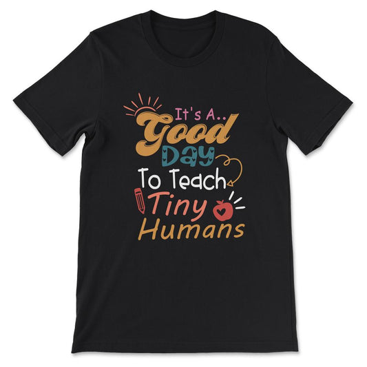 Kg Teacher Teach Tiny Humans Positive Teacher Kg Cute Humans Gift Tee - Black