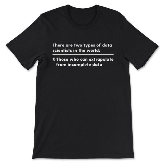 Two Types of Data Scientists Shirt - Data Science Nerd Gift Tee - - Black