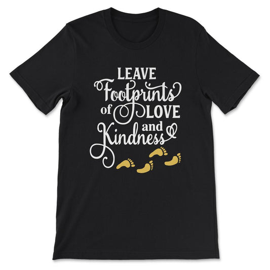 Kindness Footprints Leader Footprints Prosperity Footprints Gift Tee - Black
