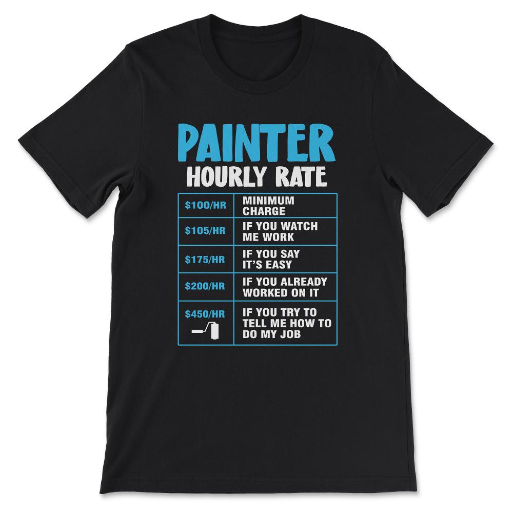 Painter Hourly Rate Professional Painter Paint Worker Gift Tee - - Black