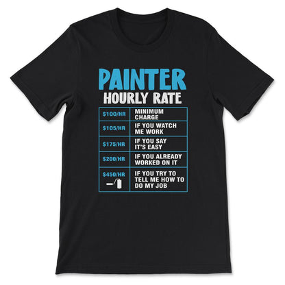 Painter Hourly Rate Professional Painter Paint Worker Gift Tee - - Black