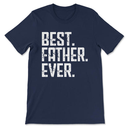 Best Father Ever Father's Day Best Father Best Parents Gift Tee - - Navy