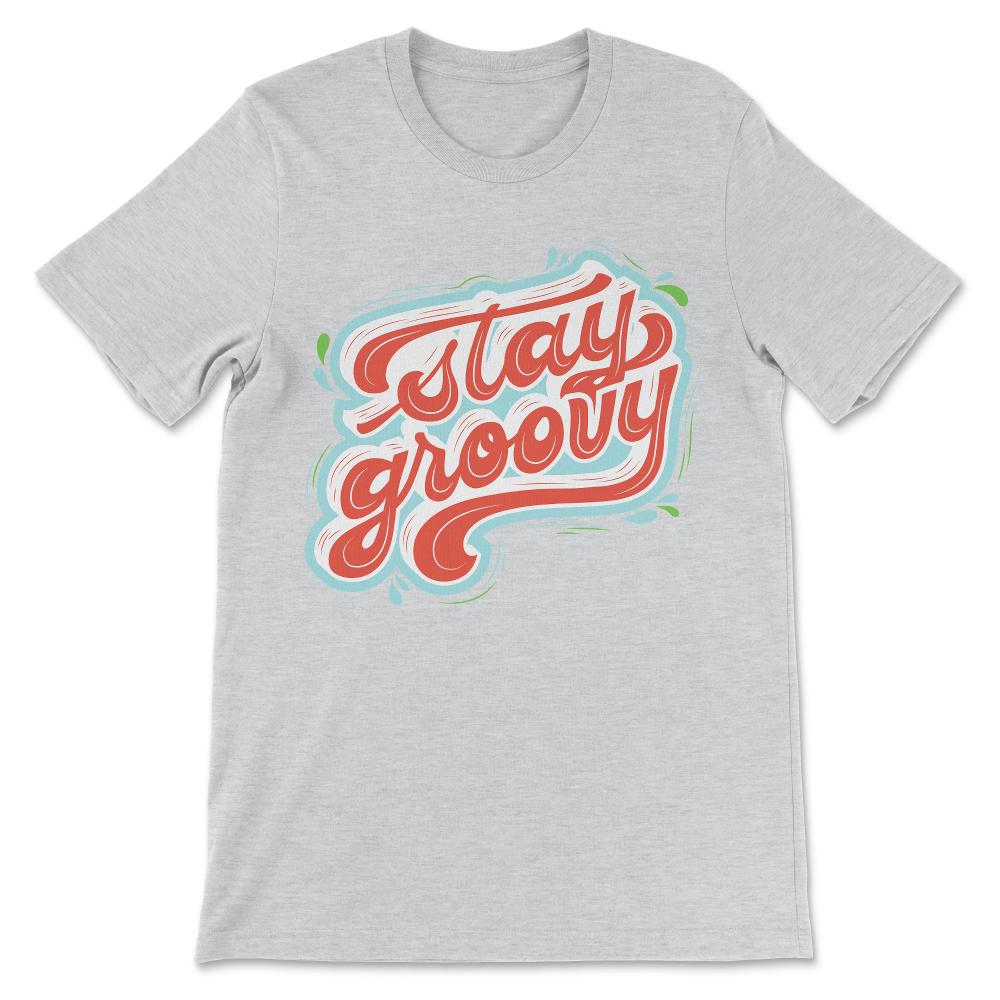 Stay Groovy Shirt 1 Gift Tee - Unisex T-Shirt - Ash