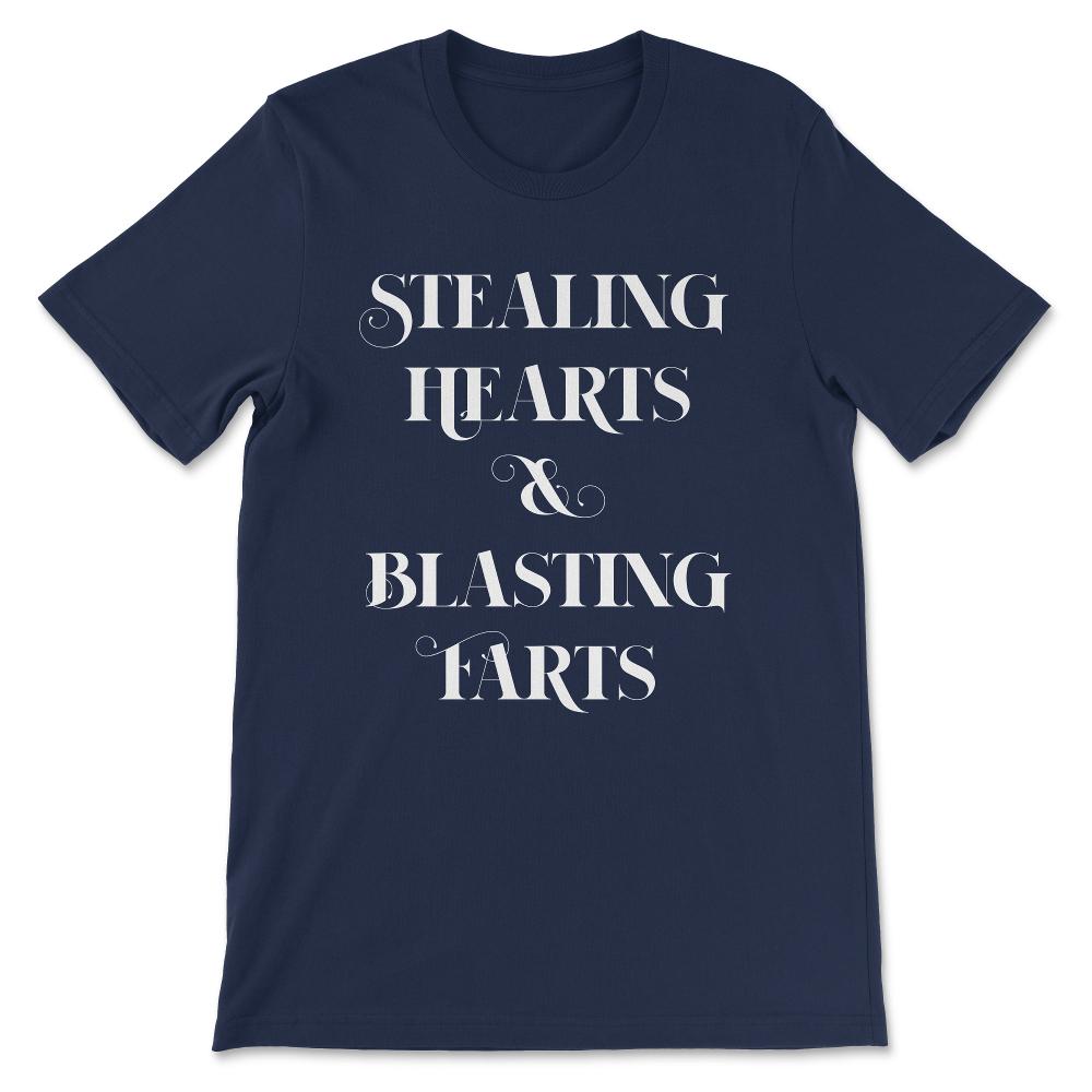 Stealing Hearts and Blasting Farts - Funny Saying Quote Gift Tee - - Navy