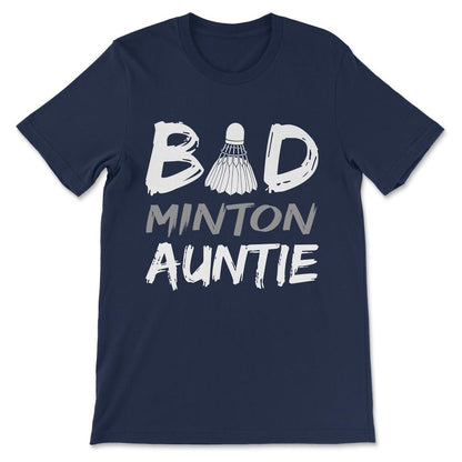 Badminton Auntie Bad Auntie Bad Minton Auntie Aunt Coach  Gift Tee - - Navy