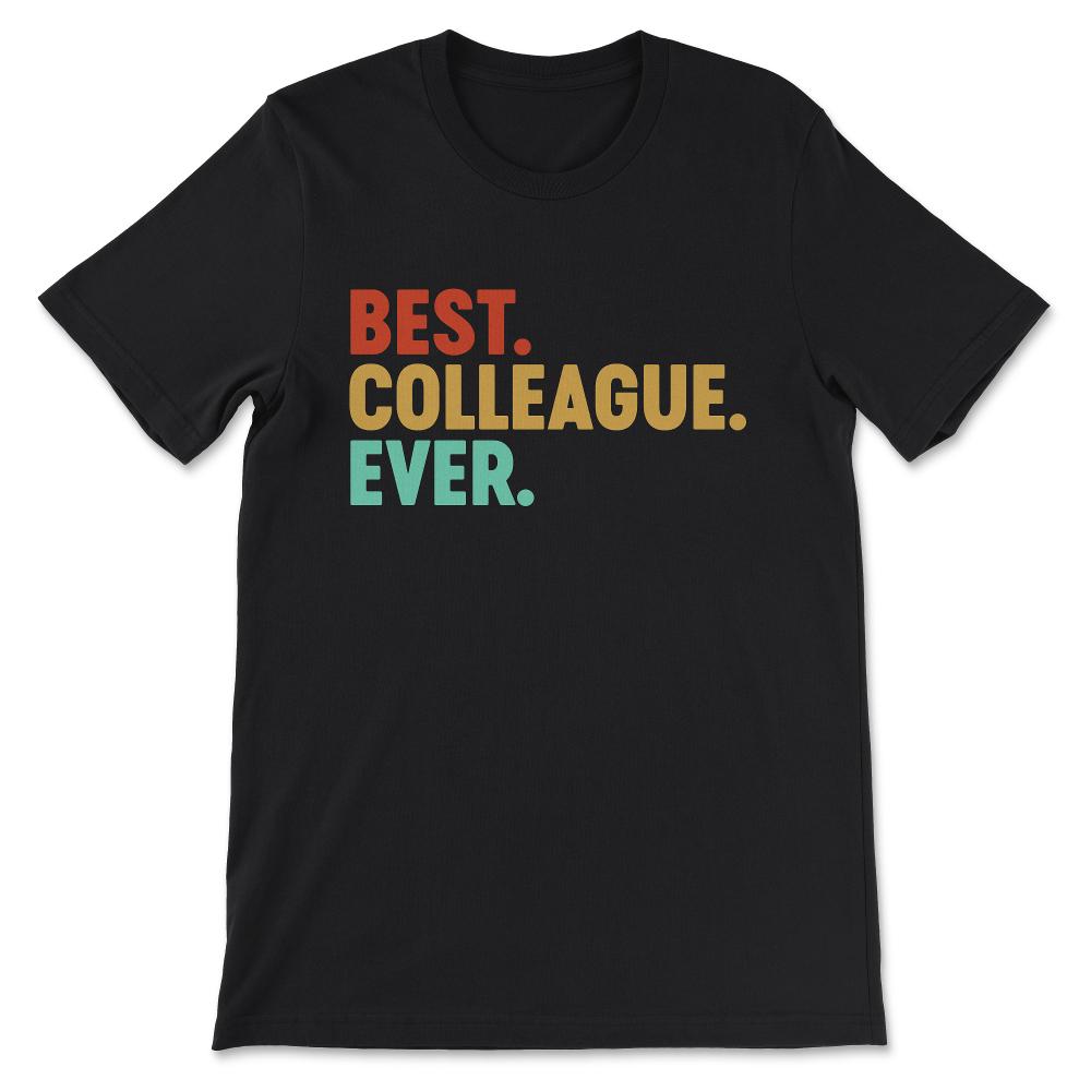 Best Colleague Ever Best Coworker Ever Office Mate Job Mate Gift Tee - Black