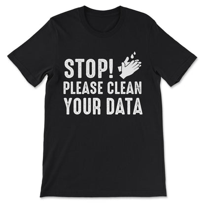 stop please clean Gift Tee - Unisex T-Shirt - Black