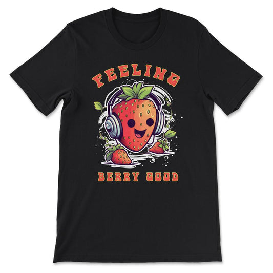 Feeling Berry Good Strawberry Cute Funny Sweet Strawberries Gift Tee - Black