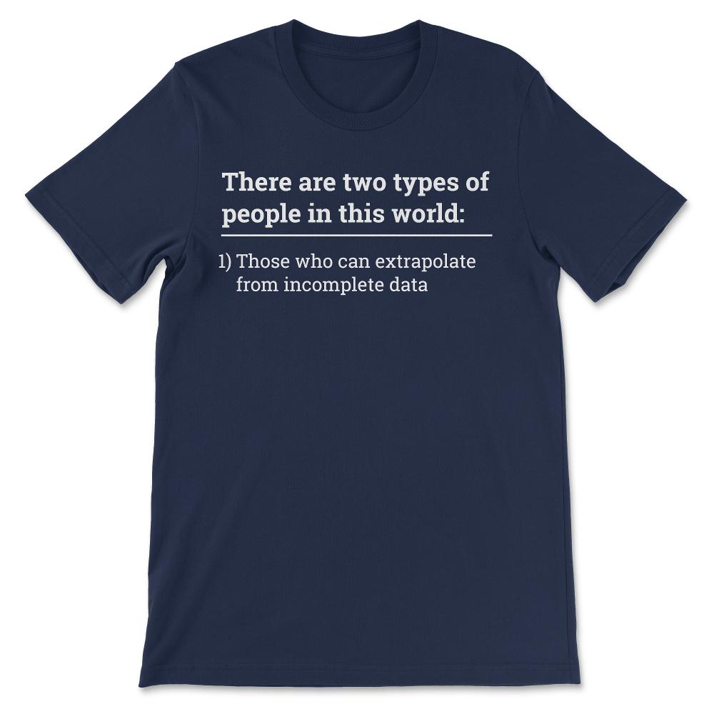 Two types of people - can extrapolate incomplete data design Gift Tee - Navy