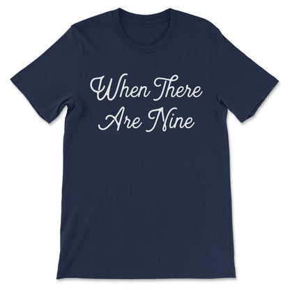 When There Are Nine - RBG Quote - Social Justice and Equality Gift - Navy